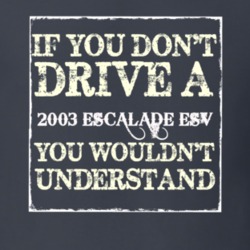 If You Dont  Drive A 2003 Cadillac Escalade ESV You Wouldnt Understand