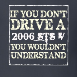 If You Dont  Drive A 2006 Cadillac STS V You Wouldnt Understand T Shir