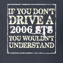 If You Dont  Drive A 2006 Cadillac STS You Wouldnt Understand T Shirt