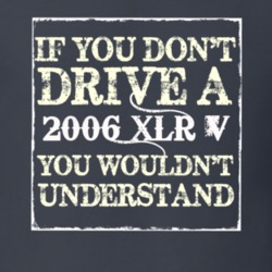 If You Dont  Drive A 2006 Cadillac XLR V You Wouldnt Understand T Shir