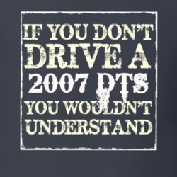 If You Dont  Drive A 2007 Cadillac DTS You Wouldnt Understand T Shirt