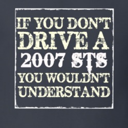 If You Dont  Drive A 2007 Cadillac STS You Wouldnt Understand T Shirt