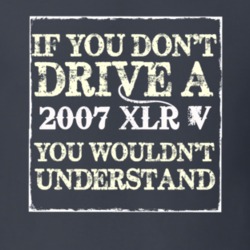 If You Dont  Drive A 2007 Cadillac XLR V You Wouldnt Understand T Shir