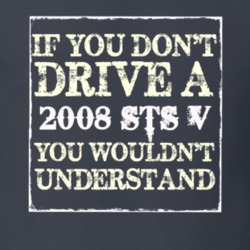 If You Dont  Drive A 2008 Cadillac STS V You Wouldnt Understand T Shir