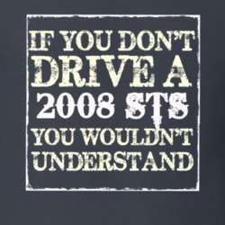 If You Dont  Drive A 2008 Cadillac STS You Wouldnt Understand T Shirt