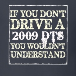 If You Dont  Drive A 2009 Cadillac DTS You Wouldnt Understand T Shirt
