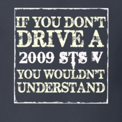 If You Dont  Drive A 2009 Cadillac STS V You Wouldnt Understand T Shir