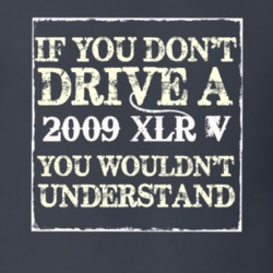If You Dont  Drive A 2009 Cadillac XLR V You Wouldnt Understand T Shir