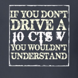 If You Dont  Drive A 2010 Cadillac CTS V You Wouldnt Understand T Shir