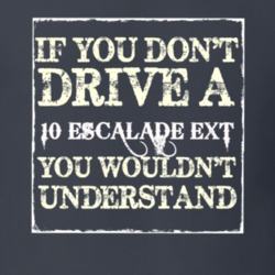 If You Dont  Drive A 2010 Cadillac Escalade EXT You Wouldnt Understand