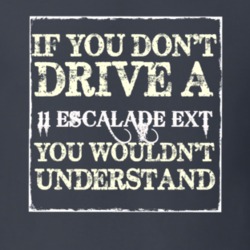 If You Dont  Drive A 2011 Cadillac Escalade EXT You Wouldnt Understand