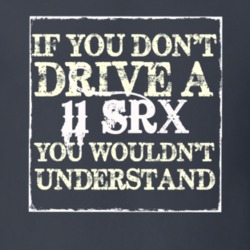 If You Dont  Drive A 2011 Cadillac SRX You Wouldnt Understand T Shirt