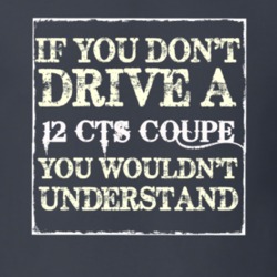 If You Dont  Drive A 2012 Cadillac CTS Coupe You Wouldnt Understand T 