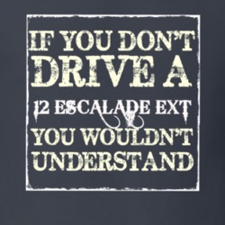 If You Dont  Drive A 2012 Cadillac Escalade EXT You Wouldnt Understand
