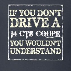 If You Dont  Drive A 2014 Cadillac CTS Coupe You Wouldnt Understand T 