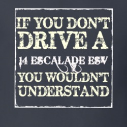 If You Dont  Drive A 2014 Cadillac Escalade ESV You Wouldnt Understand