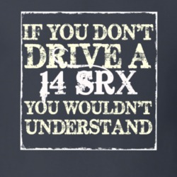 If You Dont  Drive A 2014 Cadillac SRX You Wouldnt Understand T Shirt