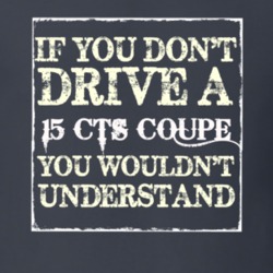 If You Dont  Drive A 2015 Cadillac CTS Coupe You Wouldnt Understand T 