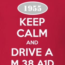 Keep Calm and Drive A 1955 M 38 A1D Funny Jeep T Shirt