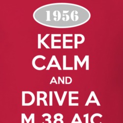 Keep Calm and Drive A 1956 M 38 A1C Funny Jeep T Shirt