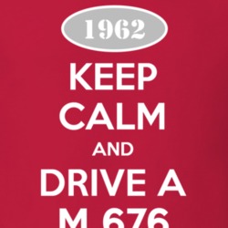 Keep Calm and Drive A 1962 M 676 Funny Jeep T Shirt