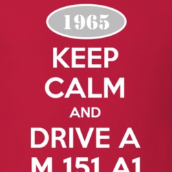 Keep Calm and Drive A 1965 M 151 A1 Funny Jeep T Shirt