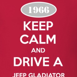 Keep Calm and Drive A 1966 Jeep Gladiator Funny Jeep T Shirt