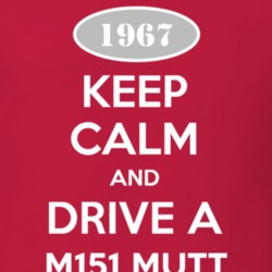 Keep Calm and Drive A 1967 M151 MUTT Funny Jeep T Shirt