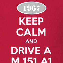Keep Calm and Drive A 1967 M 151 A1 Funny Jeep T Shirt