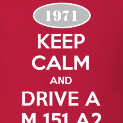 Keep Calm and Drive A 1971 M 151 A2 Funny Jeep T Shirt