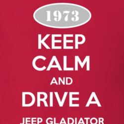 Keep Calm and Drive A 1973 Jeep Gladiator Funny Jeep T Shirt