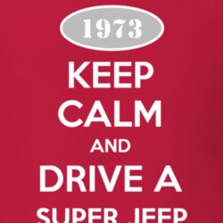 Keep Calm and Drive A 1973 Super Jeep Funny Jeep T Shirt