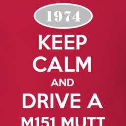 Keep Calm and Drive A 1974 M151 MUTT Funny Jeep T Shirt