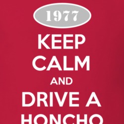 Keep Calm and Drive A 1977 Honcho Funny Jeep T Shirt