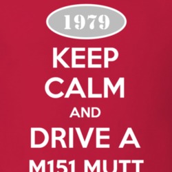 Keep Calm and Drive A 1979 M151 MUTT Funny Jeep T Shirt