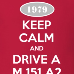 Keep Calm and Drive A 1979 M 151 A2 Funny Jeep T Shirt