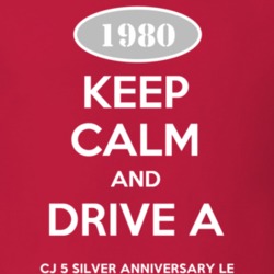 Keep Calm and Drive A 1980 CJ 5 Silver Anniversary LE Funny Jeep T Shi