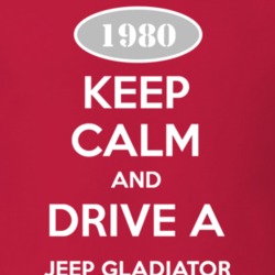 Keep Calm and Drive A 1980 Jeep Gladiator Funny Jeep T Shirt