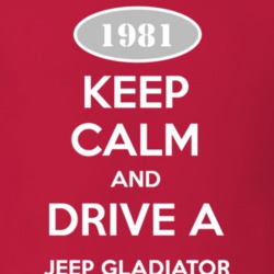 Keep Calm and Drive A 1981 Jeep Gladiator Funny Jeep T Shirt