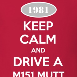 Keep Calm and Drive A 1981 M151 MUTT Funny Jeep T Shirt