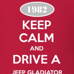 Keep Calm and Drive A 1982 Jeep Gladiator Funny Jeep T Shirt