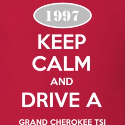 Keep Calm and Drive A 1997 Grand Cherokee TSi Funny Jeep T Shirt