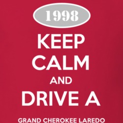 Keep Calm and Drive A 1998 Grand Cherokee Laredo Funny Jeep T Shirt