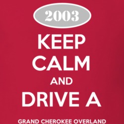 Keep Calm and Drive A 2003 Grand Cherokee Overland Funny Jeep T Shirt