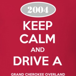 Keep Calm and Drive A 2004 Grand Cherokee Overland Funny Jeep T Shirt