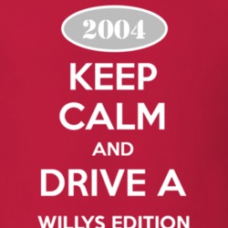 Keep Calm and Drive A 2004 Willys Edition Funny Jeep T Shirt
