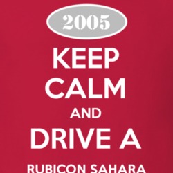 Keep Calm and Drive A 2005 Rubicon Sahara Funny Jeep T Shirt
