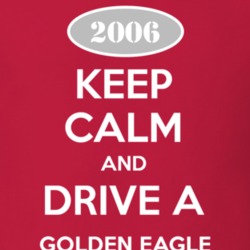 Keep Calm and Drive A 2006 Golden Eagle Funny Jeep T Shirt