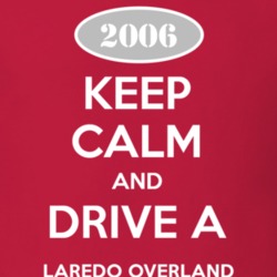 Keep Calm and Drive A 2006 Laredo Overland Funny Jeep T Shirt