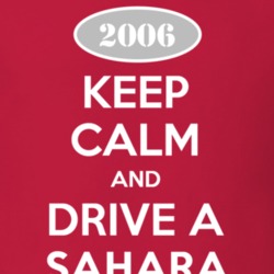 Keep Calm and Drive A 2006 Sahara Funny Jeep T Shirt